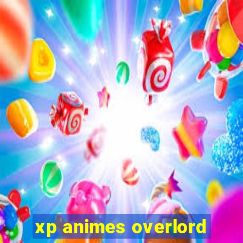 xp animes overlord